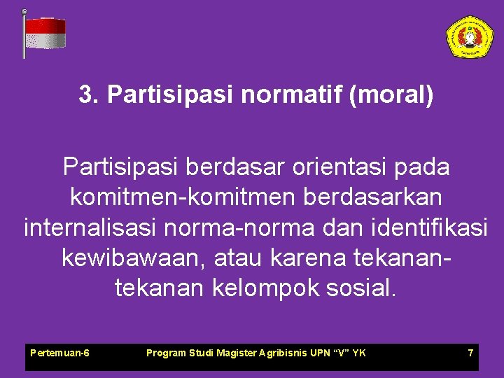 3. Partisipasi normatif (moral) Partisipasi berdasar orientasi pada komitmen-komitmen berdasarkan internalisasi norma-norma dan identifikasi