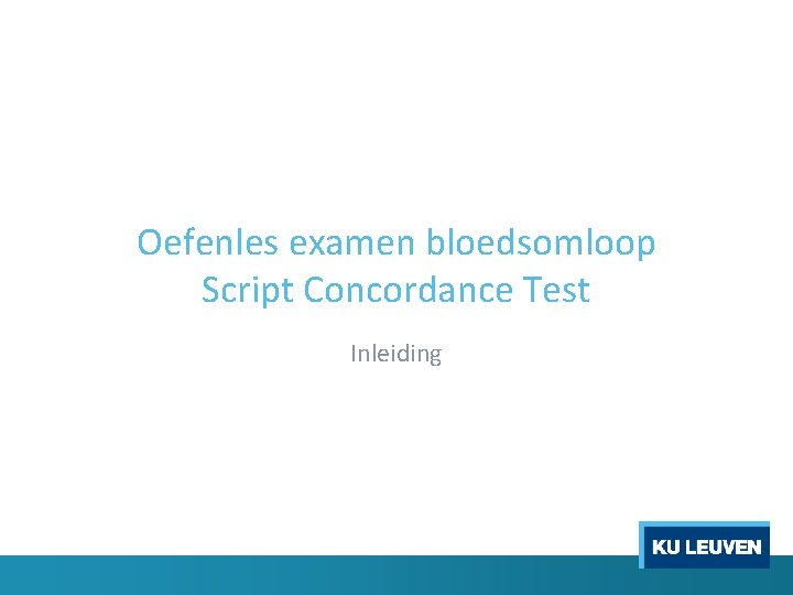 Oefenles examen bloedsomloop Script Concordance Test Inleiding 