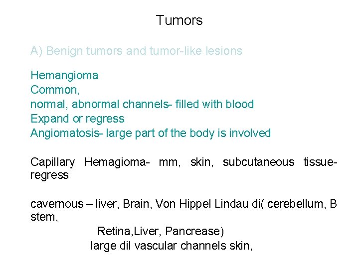 Tumors A) Benign tumors and tumor-like lesions Hemangioma Common, normal, abnormal channels- filled with