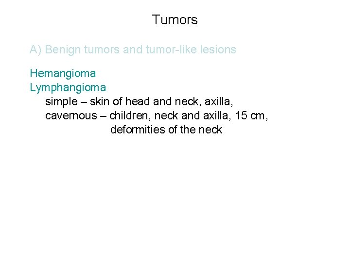 Tumors A) Benign tumors and tumor-like lesions Hemangioma Lymphangioma simple – skin of head