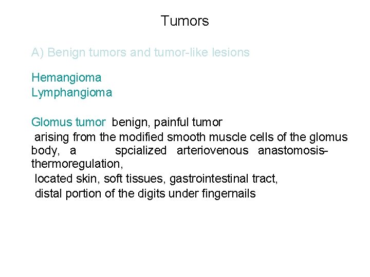 Tumors A) Benign tumors and tumor-like lesions Hemangioma Lymphangioma Glomus tumor benign, painful tumor