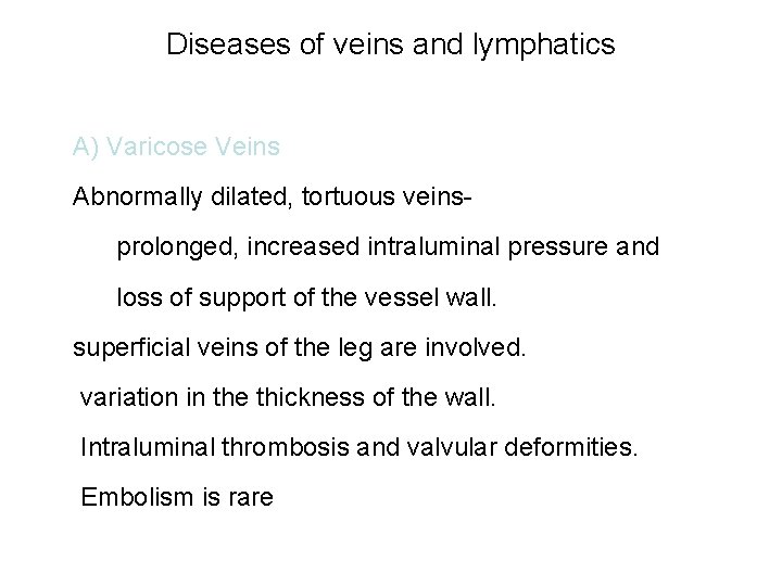 Diseases of veins and lymphatics A) Varicose Veins Abnormally dilated, tortuous veinsprolonged, increased intraluminal