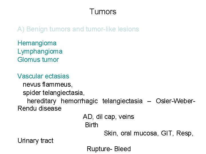 Tumors A) Benign tumors and tumor-like lesions Hemangioma Lymphangioma Glomus tumor Vascular ectasias nevus