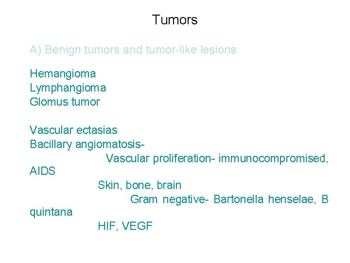 Tumors A) Benign tumors and tumor-like lesions Hemangioma Lymphangioma Glomus tumor Vascular ectasias Bacillary