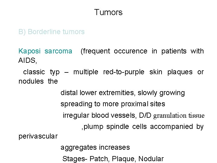 Tumors B) Borderline tumors Kaposi sarcoma AIDS, (frequent occurence in patients with classic typ