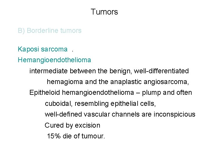 Tumors B) Borderline tumors Kaposi sarcoma. Hemangioendothelioma intermediate between the benign, well-differentiated hemagioma and