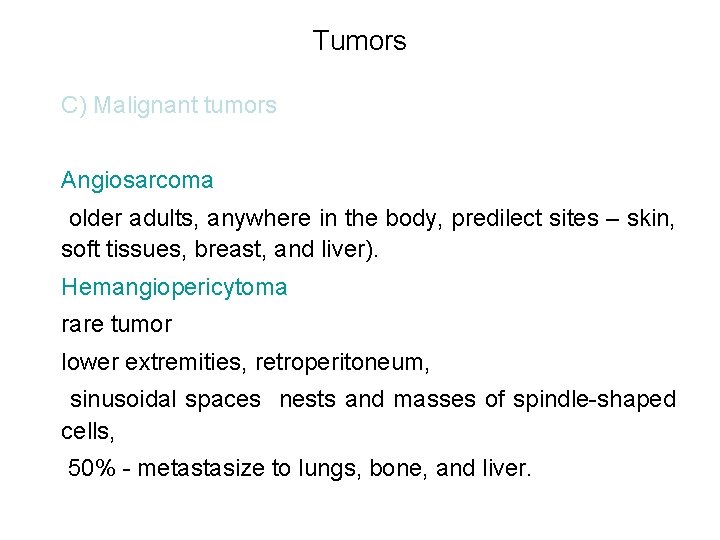 Tumors C) Malignant tumors Angiosarcoma older adults, anywhere in the body, predilect sites –