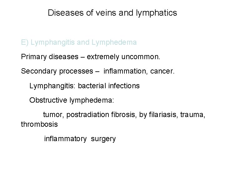 Diseases of veins and lymphatics E) Lymphangitis and Lymphedema Primary diseases – extremely uncommon.
