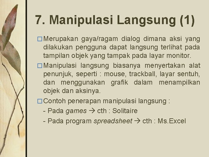 7. Manipulasi Langsung (1) � Merupakan gaya/ragam dialog dimana aksi yang dilakukan pengguna dapat