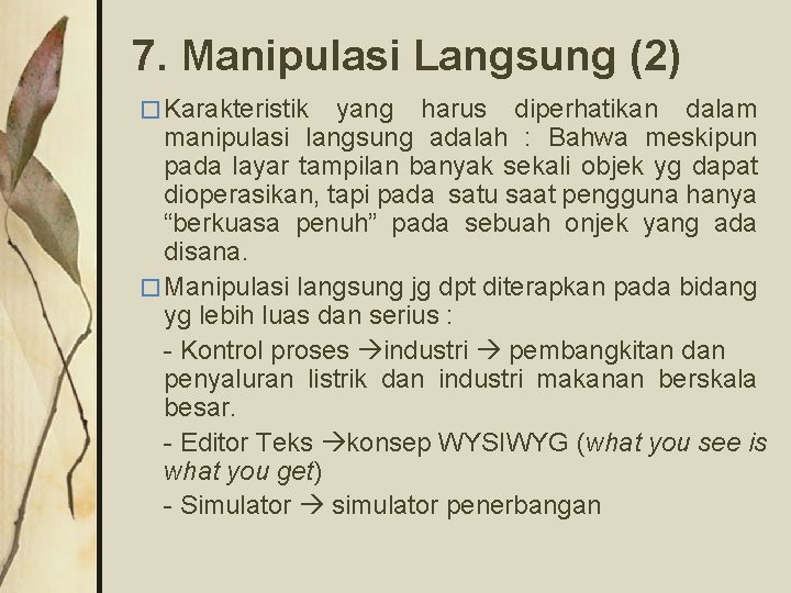 7. Manipulasi Langsung (2) � Karakteristik yang harus diperhatikan dalam manipulasi langsung adalah :