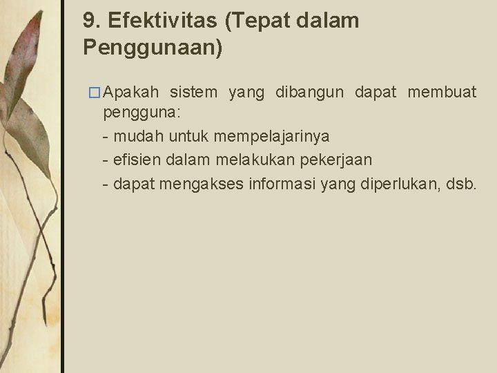 9. Efektivitas (Tepat dalam Penggunaan) � Apakah sistem yang dibangun dapat membuat pengguna: -