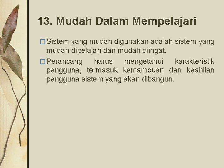 13. Mudah Dalam Mempelajari � Sistem yang mudah digunakan adalah sistem yang mudah dipelajari