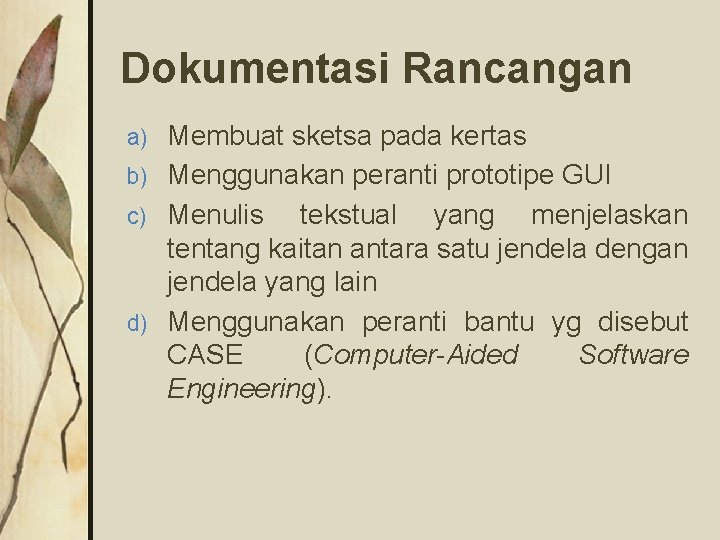 Dokumentasi Rancangan Membuat sketsa pada kertas b) Menggunakan peranti prototipe GUI c) Menulis tekstual