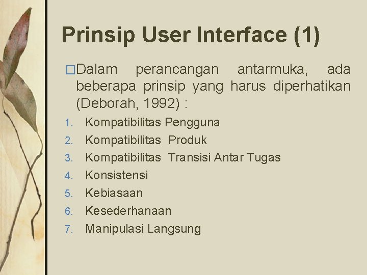 Prinsip User Interface (1) �Dalam perancangan antarmuka, ada beberapa prinsip yang harus diperhatikan (Deborah,