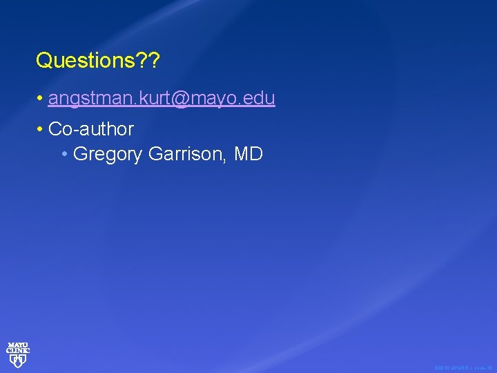 Questions? ? • angstman. kurt@mayo. edu • Co-author • Gregory Garrison, MD © 2016