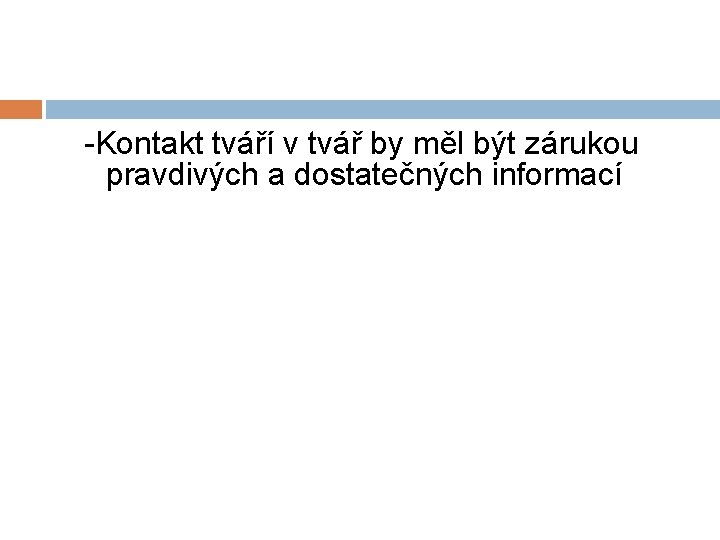 -Kontakt tváří v tvář by měl být zárukou pravdivých a dostatečných informací 