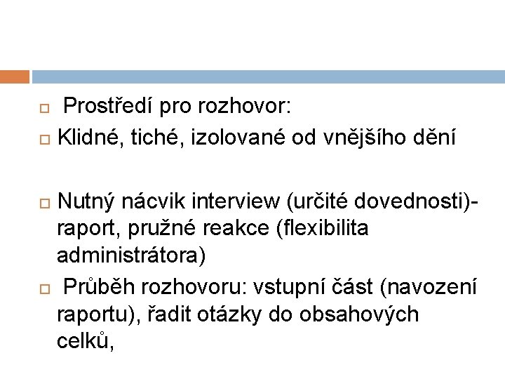 Prostředí pro rozhovor: Klidné, tiché, izolované od vnějšího dění Nutný nácvik interview (určité dovednosti)raport,