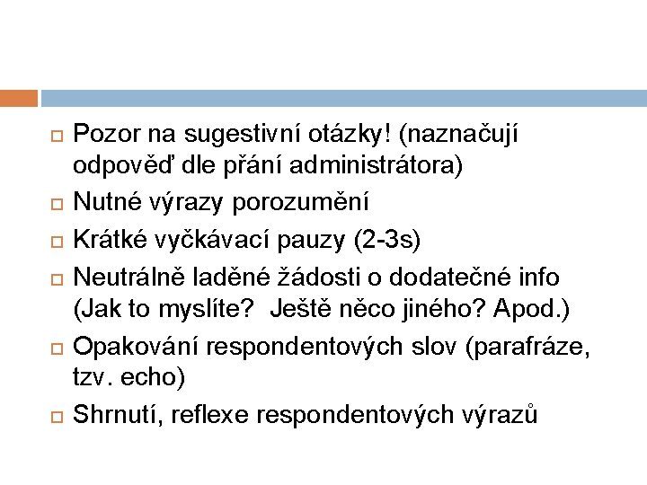  Pozor na sugestivní otázky! (naznačují odpověď dle přání administrátora) Nutné výrazy porozumění Krátké