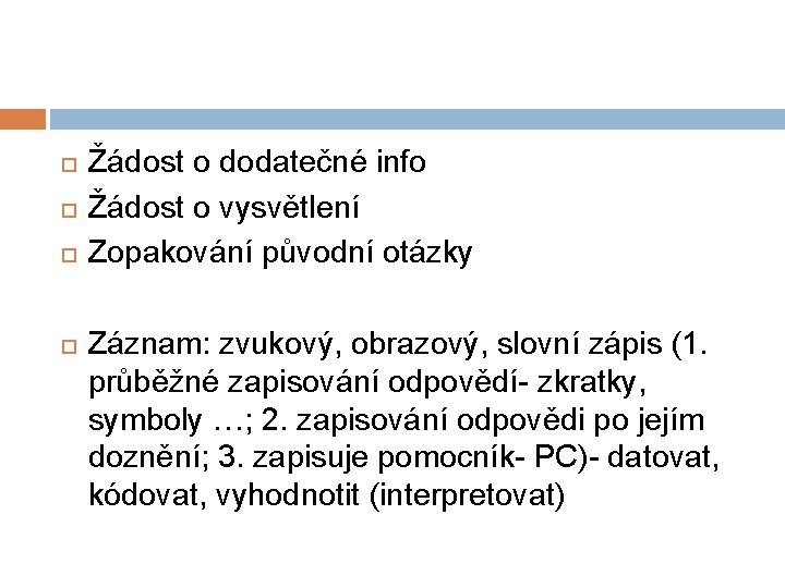  Žádost o dodatečné info Žádost o vysvětlení Zopakování původní otázky Záznam: zvukový, obrazový,