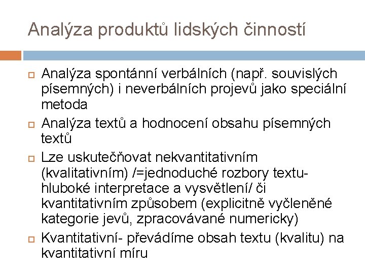 Analýza produktů lidských činností Analýza spontánní verbálních (např. souvislých písemných) i neverbálních projevů jako