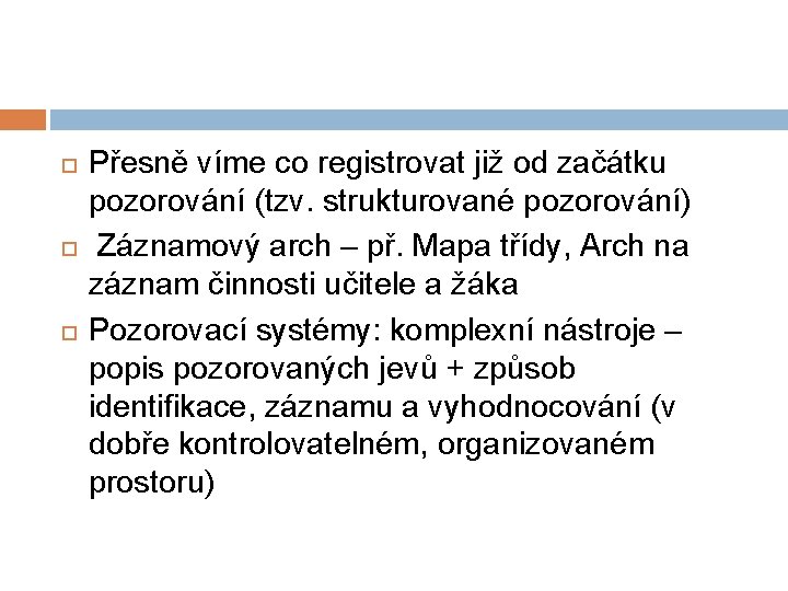  Přesně víme co registrovat již od začátku pozorování (tzv. strukturované pozorování) Záznamový arch