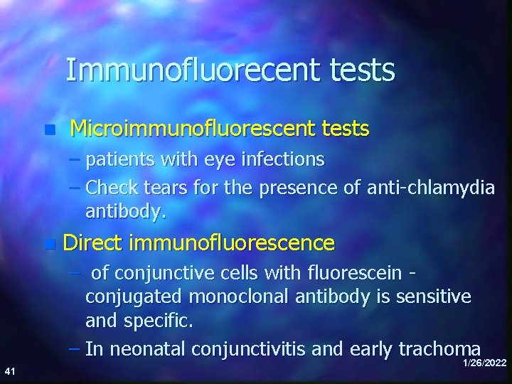 Immunofluorecent tests n Microimmunofluorescent tests – patients with eye infections – Check tears for