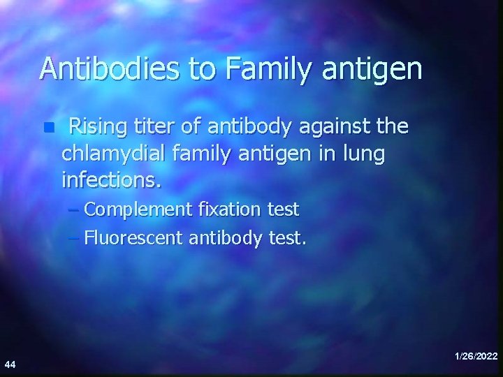 Antibodies to Family antigen n Rising titer of antibody against the chlamydial family antigen