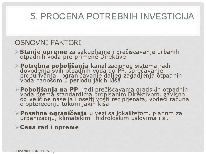 5. PROCENA POTREBNIH INVESTICIJA OSNOVNI FAKTORI Ø Stanje opreme za sakupljanje i prečišćavanje urbanih