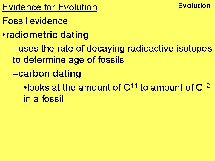Evolution Evidence for Evolution Fossil evidence • radiometric dating –uses the rate of decaying