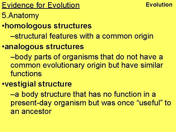 Evolution Evidence for Evolution 5. Anatomy • homologous structures –structural features with a common