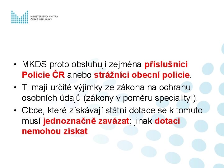  • MKDS proto obsluhují zejména příslušníci Policie ČR anebo strážníci obecní policie. •