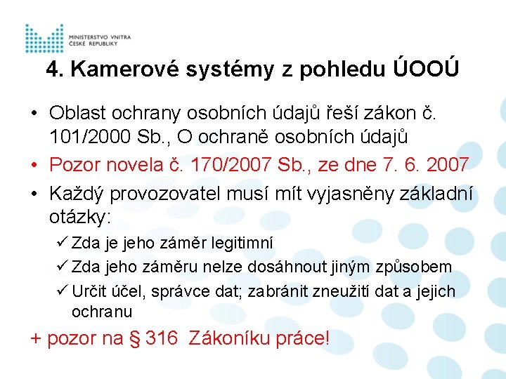 4. Kamerové systémy z pohledu ÚOOÚ • Oblast ochrany osobních údajů řeší zákon č.