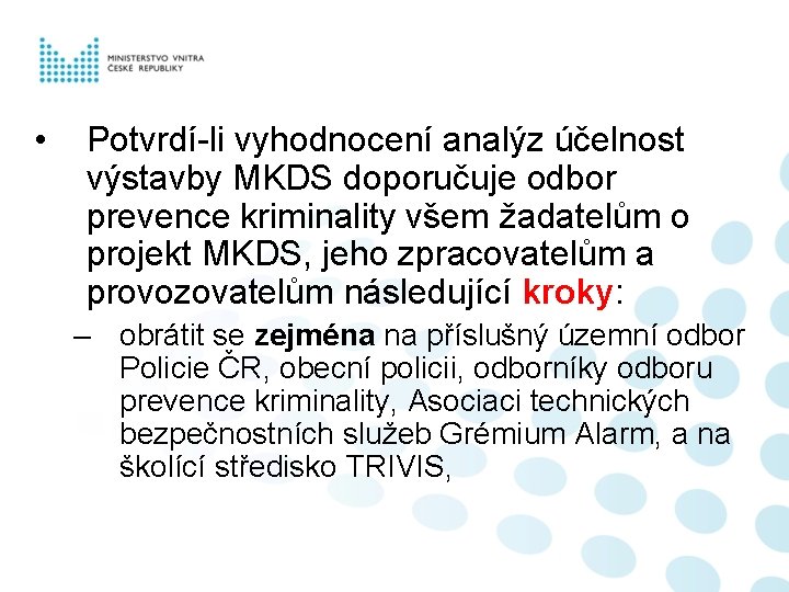  • Potvrdí-li vyhodnocení analýz účelnost výstavby MKDS doporučuje odbor prevence kriminality všem žadatelům