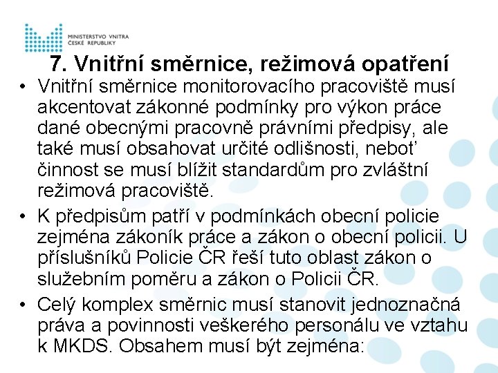 7. Vnitřní směrnice, režimová opatření • Vnitřní směrnice monitorovacího pracoviště musí akcentovat zákonné podmínky