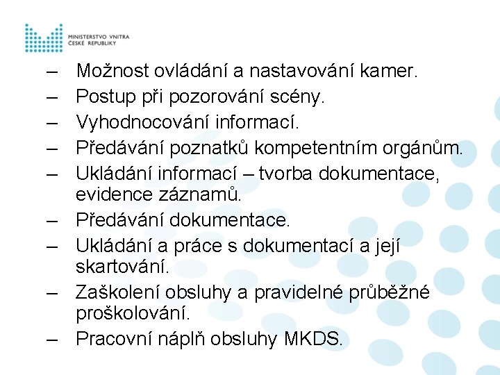 – – – – – Možnost ovládání a nastavování kamer. Postup při pozorování scény.