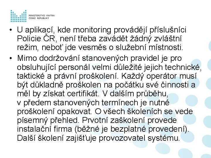  • U aplikací, kde monitoring provádějí příslušníci Policie ČR, není třeba zavádět žádný