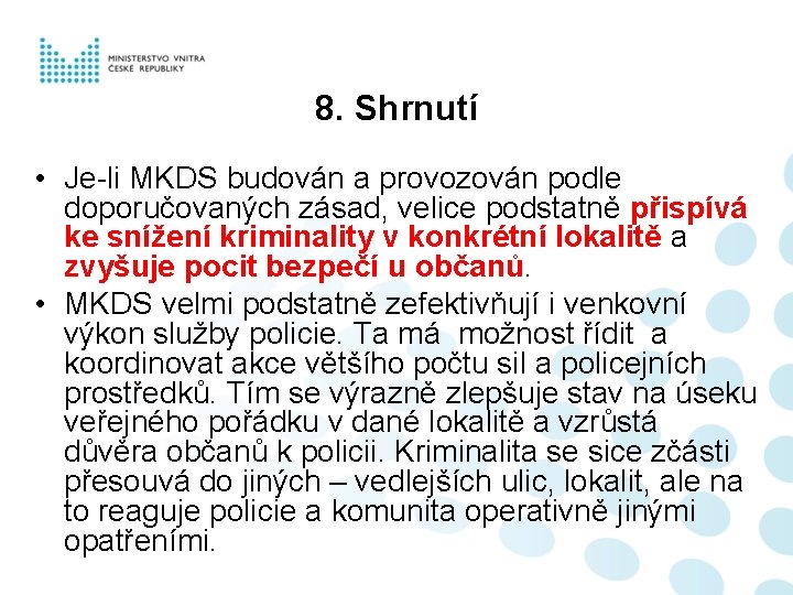 8. Shrnutí • Je-li MKDS budován a provozován podle doporučovaných zásad, velice podstatně přispívá