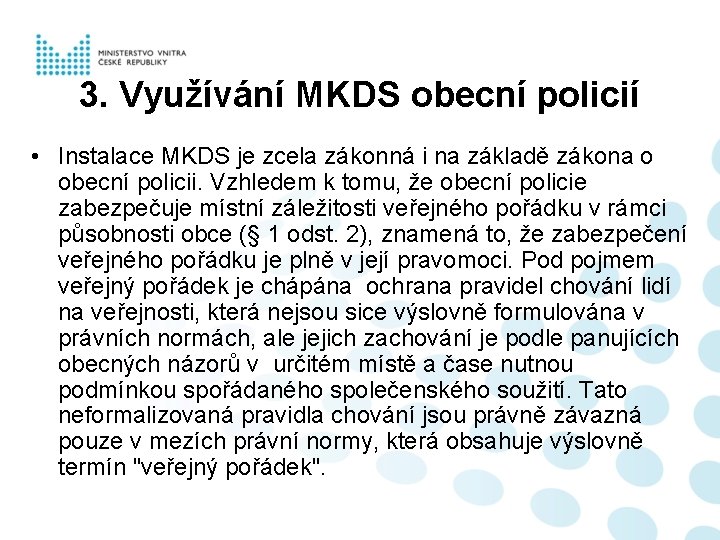 3. Využívání MKDS obecní policií • Instalace MKDS je zcela zákonná i na základě