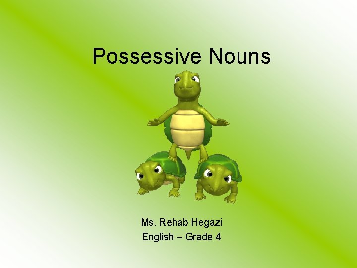 Possessive Nouns Ms. Rehab Hegazi English – Grade 4 