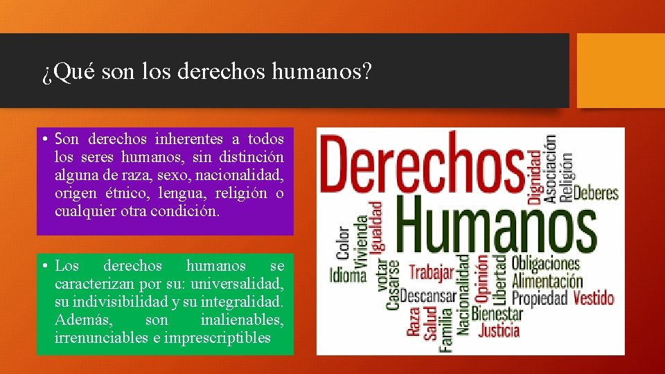 ¿Qué son los derechos humanos? • Son derechos inherentes a todos los seres humanos,