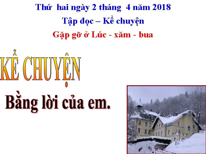 Thứ hai ngày 2 tháng 4 năm 2018 Tập đọc – Kể chuyện Gặp