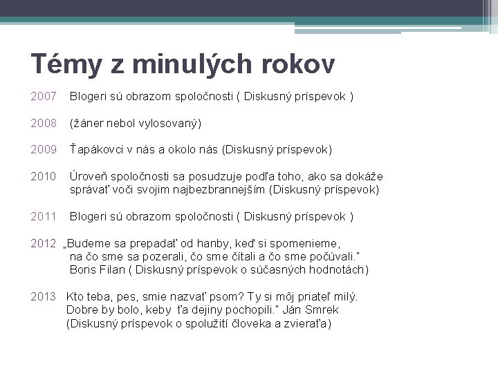 Témy z minulých rokov 2007 Blogeri sú obrazom spoločnosti ( Diskusný príspevok ) 2008