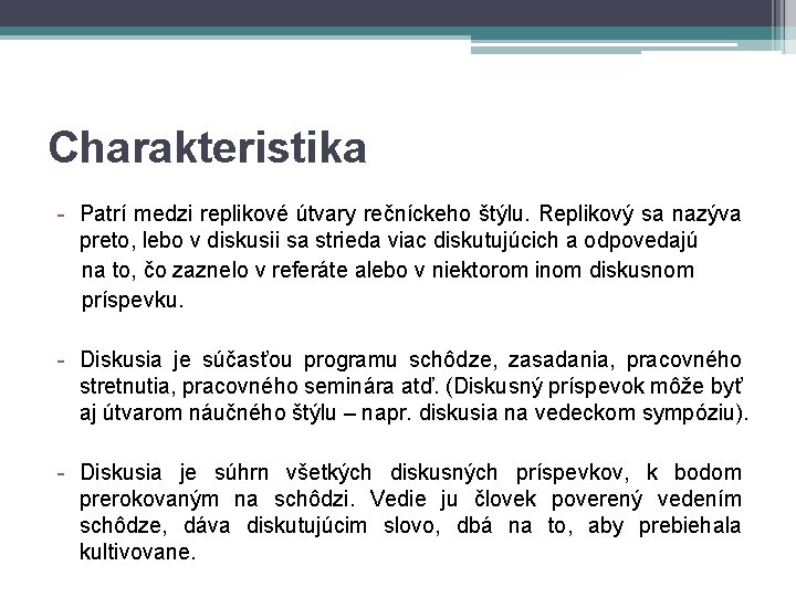 Charakteristika - Patrí medzi replikové útvary rečníckeho štýlu. Replikový sa nazýva preto, lebo v