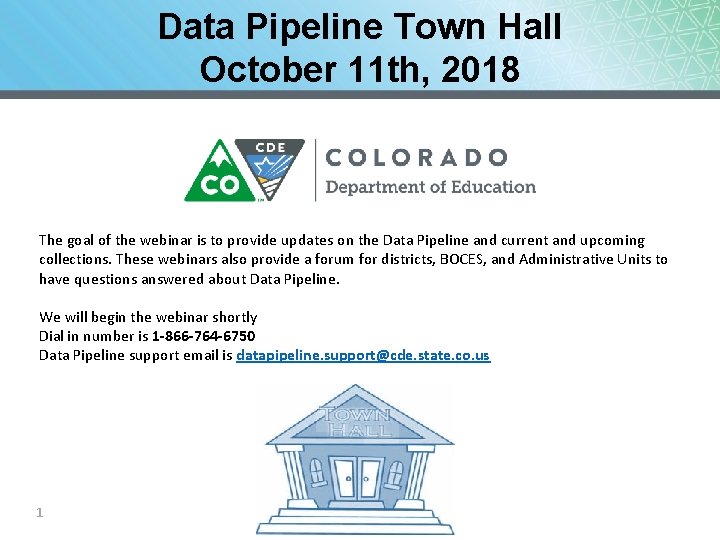 Data Pipeline Town Hall October 11 th, 2018 The goal of the webinar is
