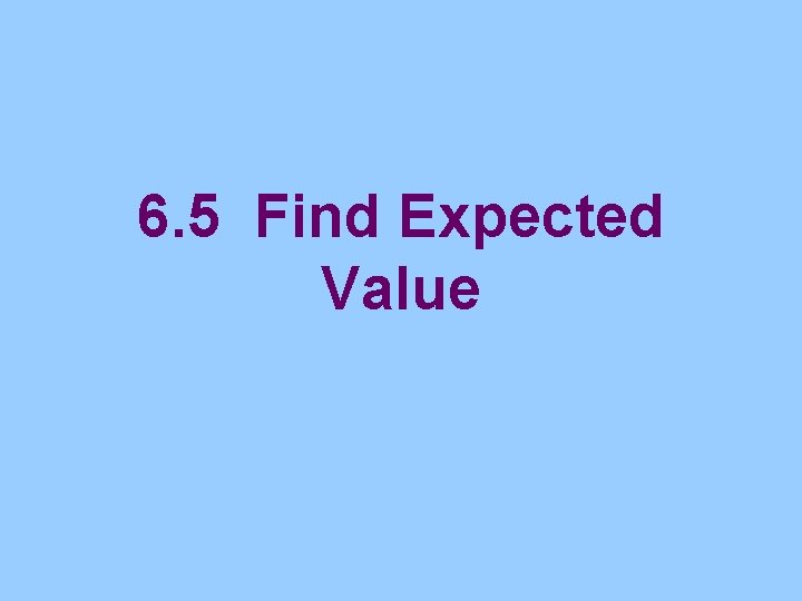 6. 5 Find Expected Value 