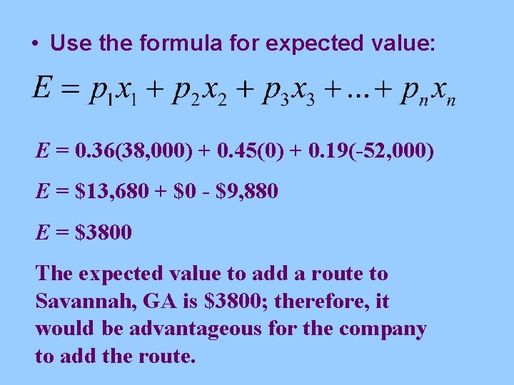  • Use the formula for expected value: E = 0. 36(38, 000) +