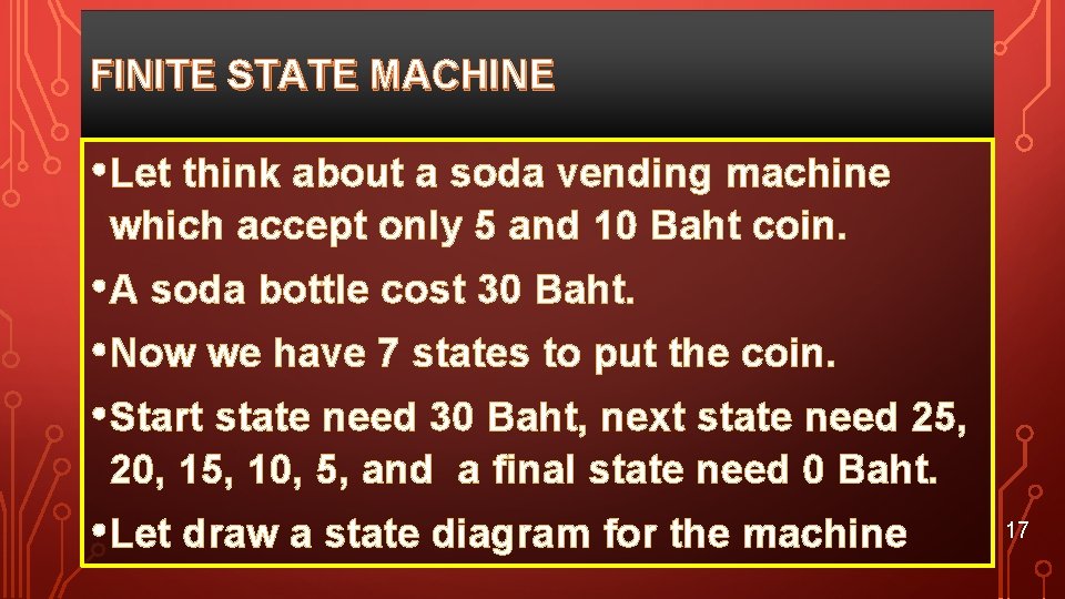 FINITE STATE MACHINE • Let think about a soda vending machine which accept only