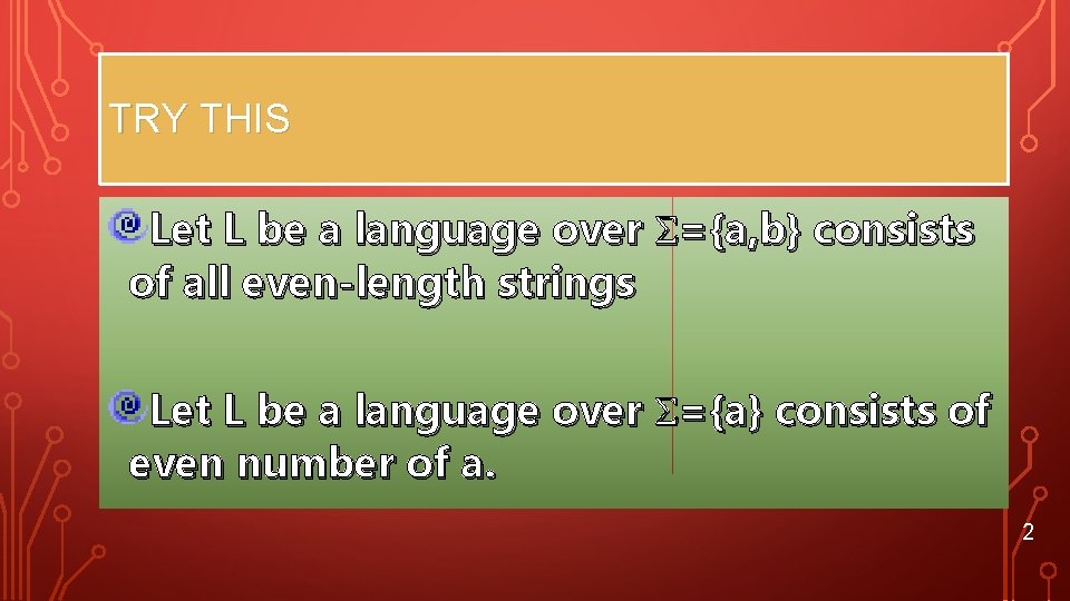 TRY THIS Let L be a language over ={a, b} consists of all even-length