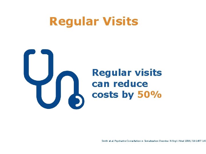 Regular Visits Regular visits can reduce costs by 50% Smith et al. Psychiatric Consultation