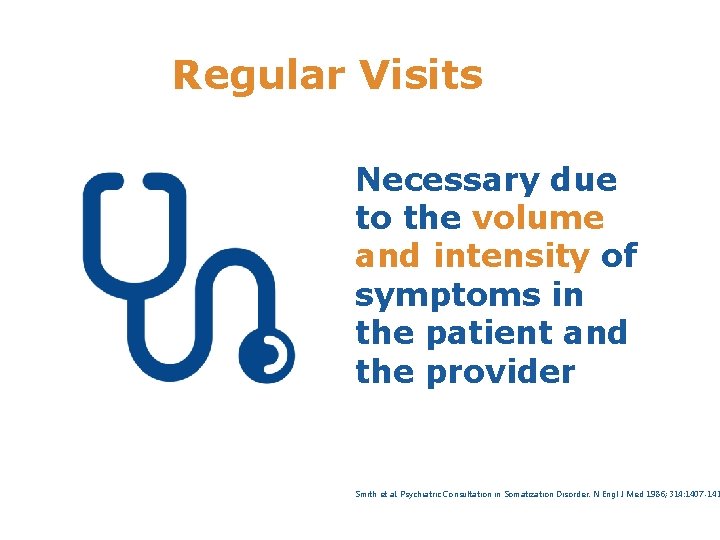 Regular Visits Necessary due to the volume and intensity of symptoms in the patient